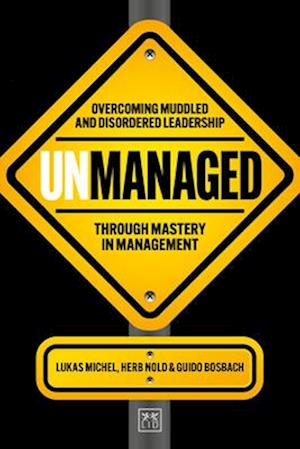 Cover for Lukas Michel · Unmanaged: Overcoming muddled and disordered leadership through mastery in management (Paperback Book) (2025)