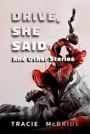 Drive, She Said and Other Stories - Tracie McBride - Books - IFWG Publishing - 9781925956467 - April 1, 2020