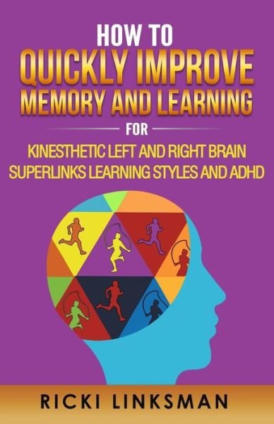 How to Quickly Improve Memory and Learning for Kinesthetic Left and Right Brain Learners and ADHD - Ricki Linksman - Kirjat - National Reading Diagnostics Institute - 9781928997467 - keskiviikko 2. marraskuuta 2016
