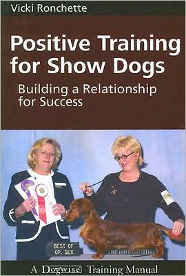 Positive Training for Show Dogs - Vicki Ronchette - Books - FIRST STONE - 9781929242467 - August 1, 2007