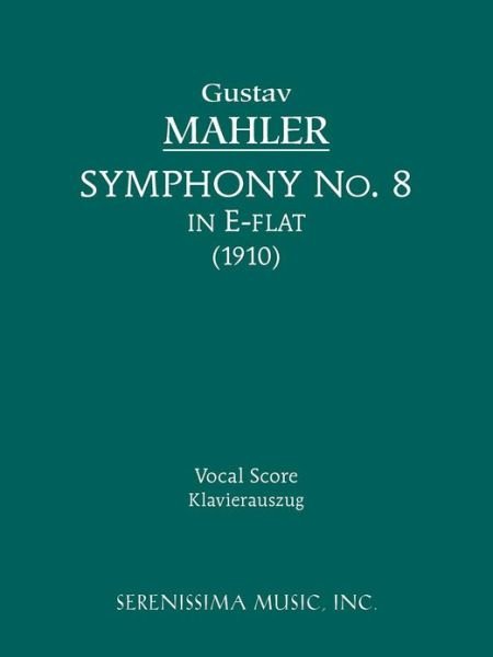 Symphony No. 8 - Vocal Score - Gustav Mahler - Books - Serenissima Music, Incorporated - 9781932419467 - July 15, 2009