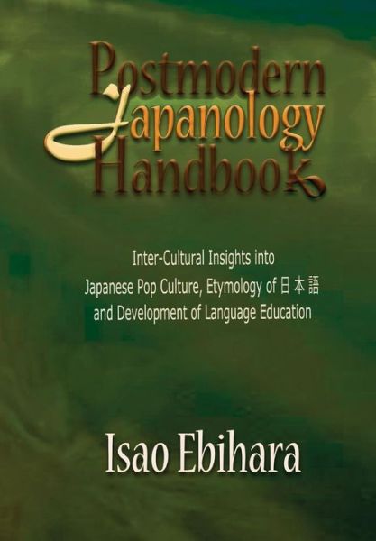 Postmodern Japanology Handbook - Isao Ebihara - Books - Global Educational Advance, Inc. - 9781935434467 - May 29, 2015