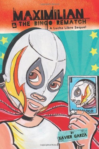 Cover for Xavier Garza · Maximilian &amp; the Bingo Rematch: a Lucha Libre Sequel (Max's Lucha Libre Adventures) (Paperback Book) [Bilingual edition] (2013)