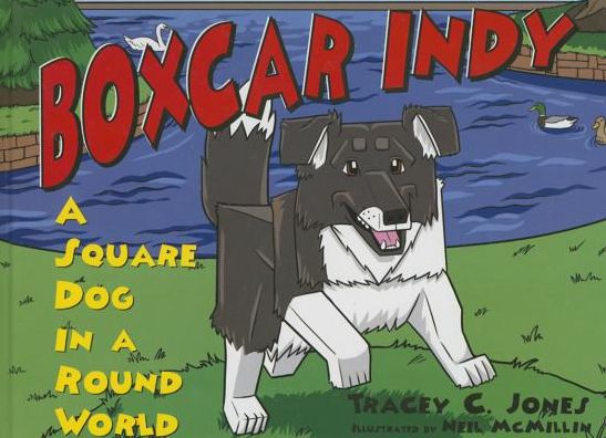 Cover for Tracey C. Jones · Boxcar Indy: a Square Dog in a Round World (Hardcover Book) (2014)