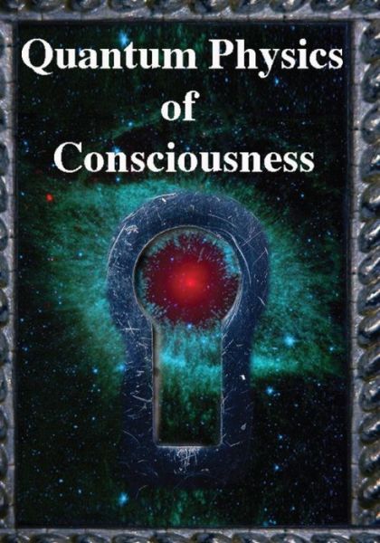 Quantum Physics of Consciousness : The Quantum Physics of the Mind, Explained - Bruce Rosenblum - Books - Science Publishers - 9781938024467 - February 16, 2017