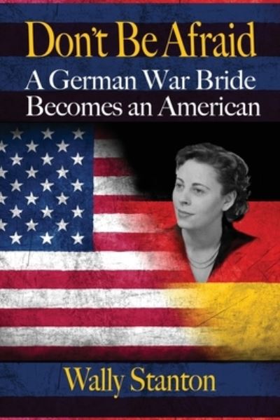 Cover for Wally Stanton · Don't Be Afraid: A German War Bride Becomes an American (Paperback Book) (2020)