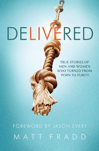 Delivered - True Stories of men and Women Who Turned from Porn to Purity - Jason Evert - Books - Catholic Answers Press - 9781938983467 - January 6, 2014