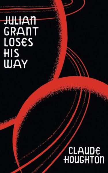 Cover for Claude Houghton · Julian Grant Loses His Way (Valancourt 20th Century Classics) (Paperback Book) (2014)