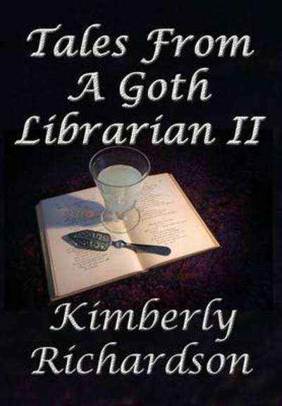 Cover for Kimberly Richardson · Tales from a Goth Librarian II (Hardcover Book) (2015)