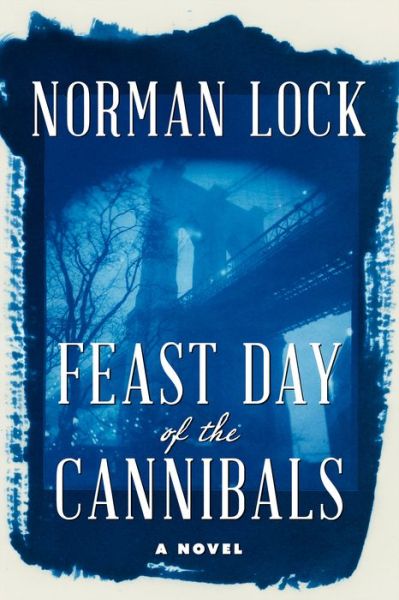 Cover for Norman Lock · Feast Day of the Cannibals - The American Novels (Paperback Book) (2019)