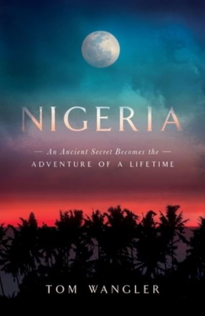 Nigeria - Tom Wangler - Books - Dancing Moon Press - 9781945587467 - December 5, 2019