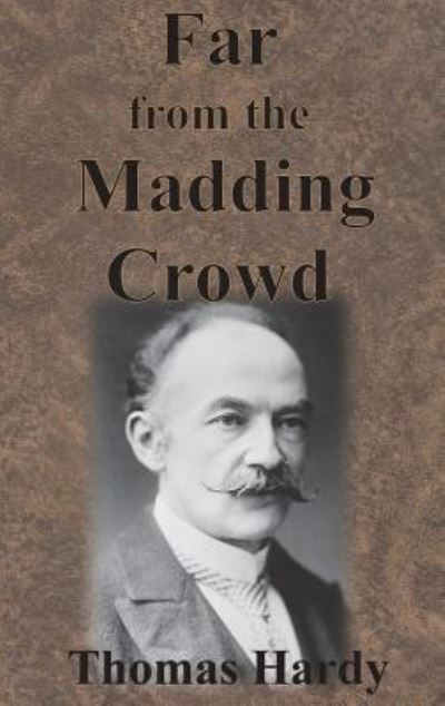 Far from the Madding Crowd - Thomas Hardy - Books - Chump Change - 9781945644467 - December 13, 1901
