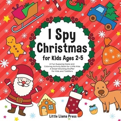 I Spy Christmas Book for Kids Ages 2-5: A Fun Guessing Game and Coloring Activity Book for Little Kids - A Great Stocking Stuffer for Kids and Toddlers - Little Llama Press - Books - Activity Books - 9781952264467 - October 12, 2020