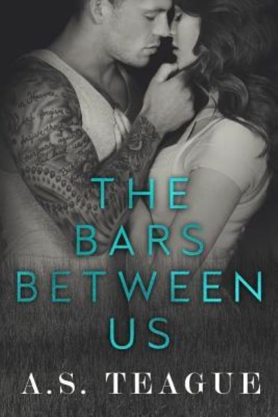 Cover for A S Teague · The Bars Between Us (Paperback Book) (2017)