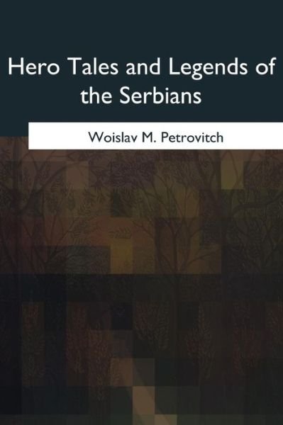 Cover for Woislav M Petrovitch · Hero Tales and Legends of the Serbians (Paperback Book) (2017)