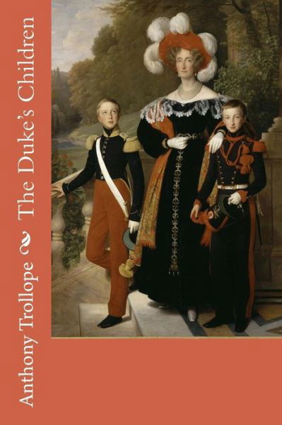 The Duke's Children - Anthony Trollope - Books - Createspace Independent Publishing Platf - 9781976318467 - September 12, 2017