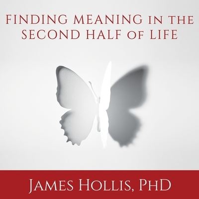 Finding Meaning in the Second Half of Life - James Hollis - Music - Tantor Audio - 9781982683467 - September 23, 2015