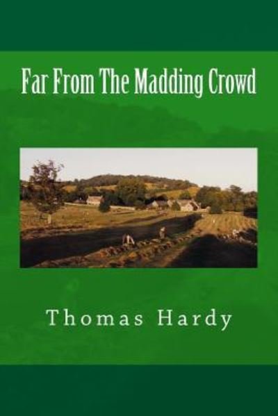 Far From The Madding Crowd - Thomas Hardy - Books - Createspace Independent Publishing Platf - 9781984225467 - January 26, 2018