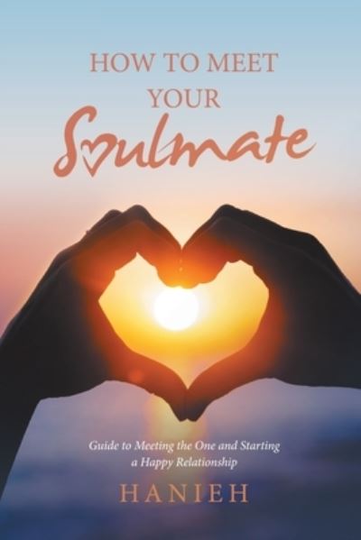 Cover for Hanieh · How to Meet Your Soulmate: Guide to Meeting the One and Starting a Happy Relationship (Paperback Book) (2020)