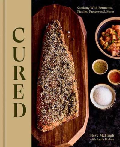 Cured: Cooking With Ferments, Pickles, Preserves & More - Steve McHugh - Books - Potter/Ten Speed/Harmony/Rodale - 9781984861467 - March 26, 2024