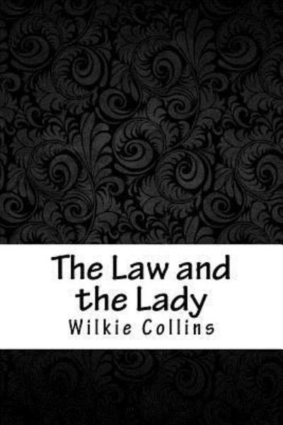 The Law and the Lady - Wilkie Collins - Books - Createspace Independent Publishing Platf - 9781987729467 - April 15, 2018