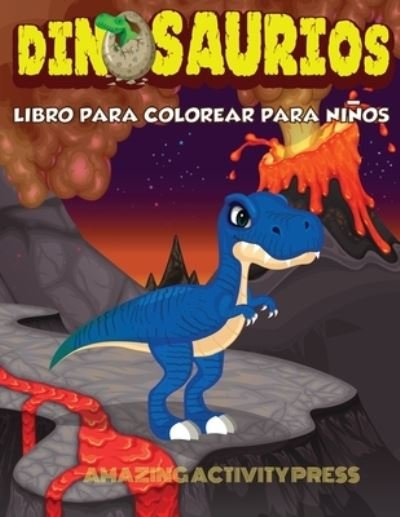 Cover for Amazing Activity Press · DINOSAURIOS Libro para colorear para ninos (Paperback Book) (2019)