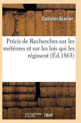 Cover for Coulvier-gravier · Precis De Recherches Sur Les Meteores et Sur Les Lois Qui Les Regissent (Paperback Book) (2016)