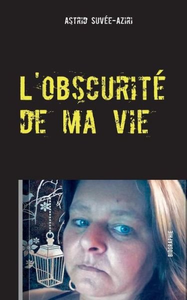 Cover for Suvée-Aziri · L'obscurité de ma vie (Book) (2019)