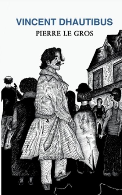 Vincent Dhautibus - Pierre Le Gros - Books - BoD – Books on Demand – Frankreich - 9782322507467 - December 5, 2023