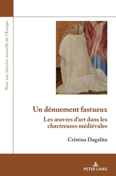 Cover for Cristina Dagalita · Un denuement fastueux; Les oeuvres d'art dans les chartreuses medievales - Pour une Histoire Nouvelle de L'Europe (Paperback Book) (2019)