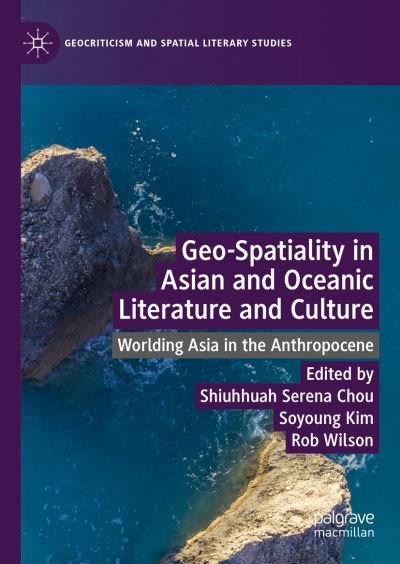 Cover for Geo-Spatiality in Asian and Oceanic Literature and Culture: Worlding Asia in the Anthropocene - Geocriticism and Spatial Literary Studies (Hardcover Book) [1st ed. 2022 edition] (2022)