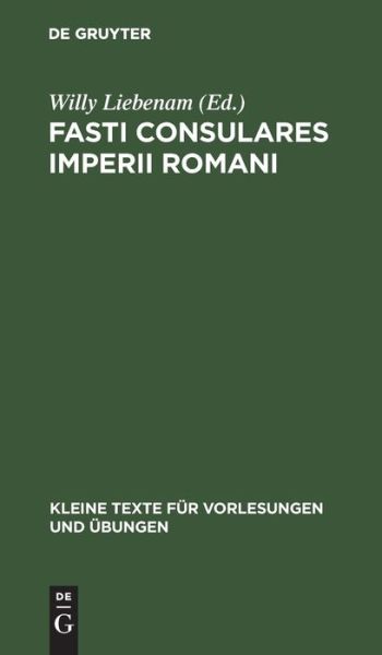 Cover for Willy Liebenam · Fasti Consulares Imperii Romani (Book) (1909)
