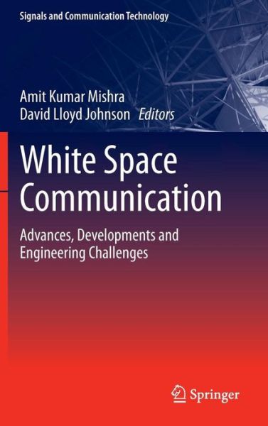 Cover for Amit Kumar Mishra · White Space Communication: Advances, Developments and Engineering Challenges - Signals and Communication Technology (Hardcover Book) [2015 edition] (2014)