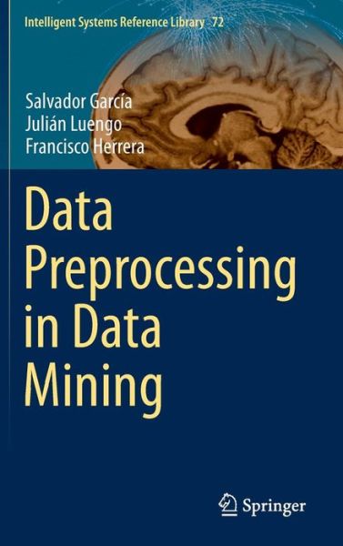 Cover for Salvador Garcia · Data Preprocessing in Data Mining - Intelligent Systems Reference Library (Hardcover Book) [2015 edition] (2014)