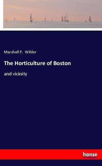 Cover for Wilder · The Horticulture of Boston (Book)