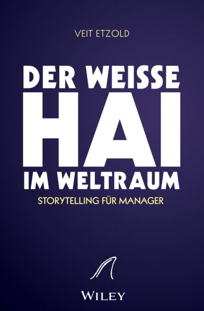 Cover for Veit Etzold · &quot;Der weisse Hai&quot; im Weltraum: Storytelling fur Manager (Hardcover Book) (2013)