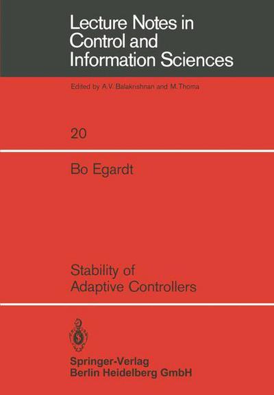 Stability of Adaptive Controllers - Lecture Notes in Control and Information Sciences - B. Egardt - Books - Springer-Verlag Berlin and Heidelberg Gm - 9783540096467 - September 1, 1979