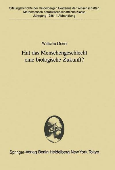 Cover for Wilhelm Doerr · Hat Das Menschengeschlecht Eine Biologische Zukunft? - Sitzungsberichte Der Heidelberger Akademie Der Wissenschaften / Sitzungsber.heidelberg 86 (Paperback Book) [German edition] (1986)
