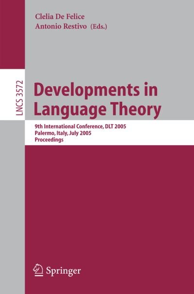 Cover for Clelia De Felice · Developments in Language Theory: 9th International Conference, DLT 2005, Palermo, Italy, July 4-8, 2005, Proceedings - Lecture Notes in Computer Science (Pocketbok) [2005 edition] (2005)