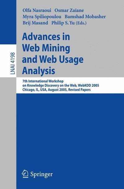 Cover for Olfa Nasraoui · Advances in Web Mining and Web Usage Analysis: 7th International Workshop on Knowledge Discovery on the Web, WEBKDD 2005, Chicago, IL, USA, August 21, 2005, Revised Papers - Lecture Notes in Computer Science (Taschenbuch) [2006 edition] (2006)