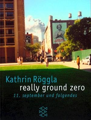 Really Ground Zero. 11. September Und Folgendes - Kathrin R?ggla - Books - Fischer (Tb.), Frankfurt - 9783596156467 - December 1, 2001