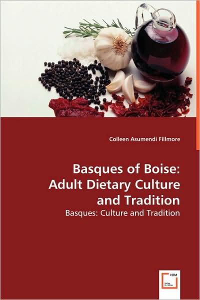 Cover for Colleen Asumendi Fillmore · Basques of Boise: Adult Dietary Culture and Tradition: Basques: Culture and Tradition (Paperback Book) (2008)