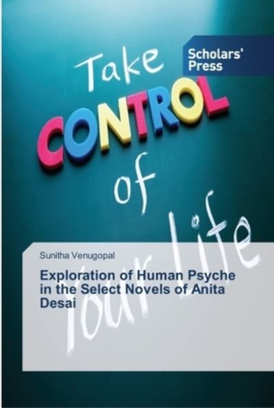 Cover for Sunitha Venugopal · Exploration of Human Psyche in the Select Novels of Anita Desai (Paperback Book) (2013)