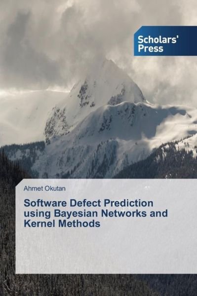 Cover for Okutan Ahmet · Software Defect Prediction Using Bayesian Networks and Kernel Methods (Paperback Bog) (2015)
