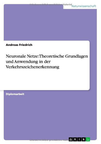 Cover for Andreas Friedrich · Neuronale Netze: Theoretische Grundlagen und Anwendung in der Verkehrszeichenerkennung (Paperback Book) [German edition] (2011)