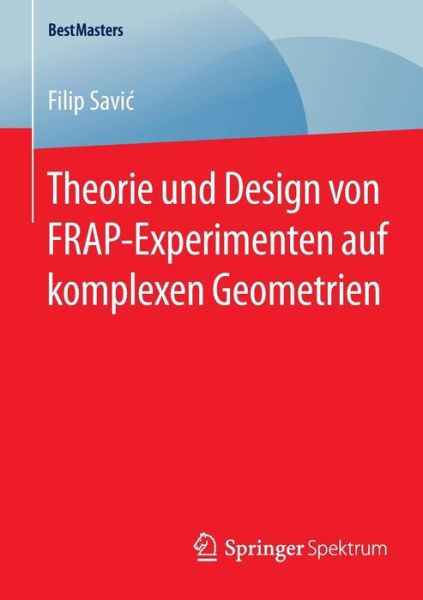Cover for Filip Savic · Theorie Und Design Von Frap-Experimenten Auf Komplexen Geometrien - Bestmasters (Paperback Book) [2015 edition] (2015)