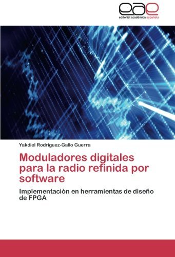 Cover for Yakdiel Rodríguez-gallo Guerra · Moduladores Digitales Para La Radio Refinida Por Software: Implementación en Herramientas De Diseño De Fpga (Taschenbuch) [Spanish edition] (2014)