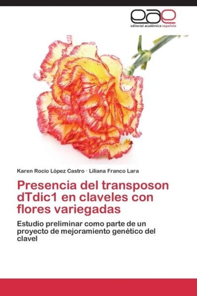 Cover for Lopez Castro Karen Rocio · Presencia Del Transposon Dtdic1 en Claveles Con Flores Variegadas (Paperback Book) (2015)