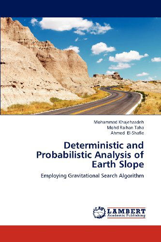 Deterministic and Probabilistic Analysis of Earth Slope: Employing Gravitational Search Algorithm - Ahmed El-shafie - Books - LAP LAMBERT Academic Publishing - 9783659206467 - August 4, 2012