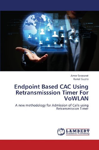 Cover for Kunal Gupta · Endpoint Based Cac Using Retransmisssion Timer for Vowlan: a New Methodology for Admission of Calls Using Retransmission Timer (Paperback Book) (2013)
